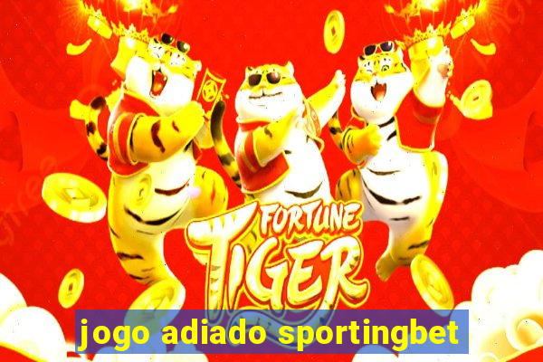 jogo adiado sportingbet